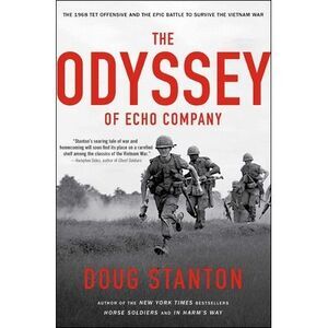 The Odyssey of Echo Company: The 1968 Tet Offensive and the Epic Battle to Survi